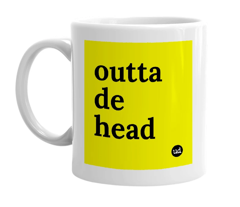White mug with 'outta de head' in bold black letters
