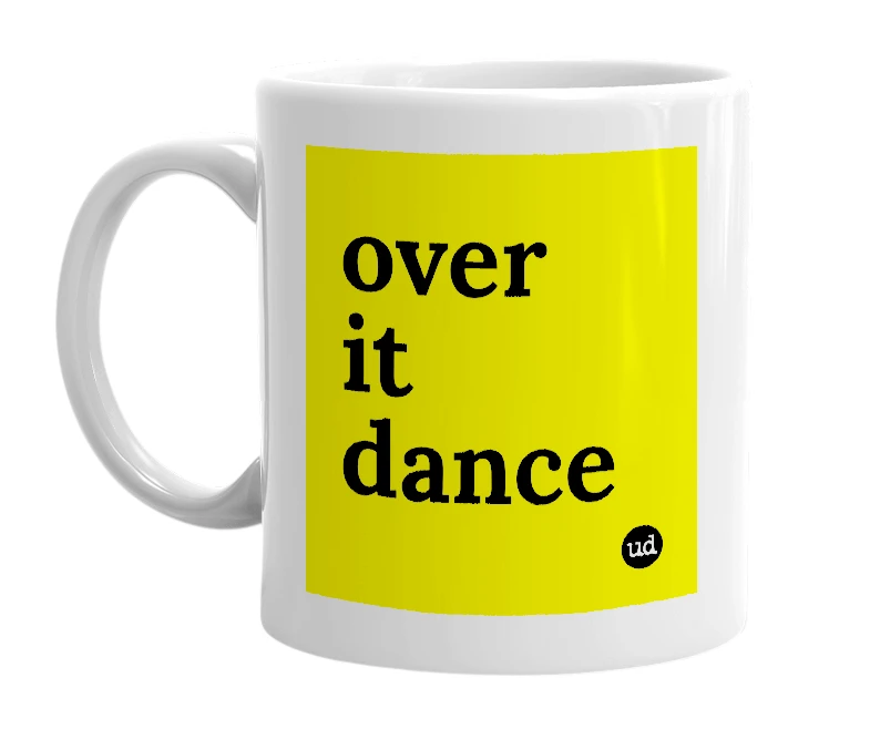 White mug with 'over it dance' in bold black letters