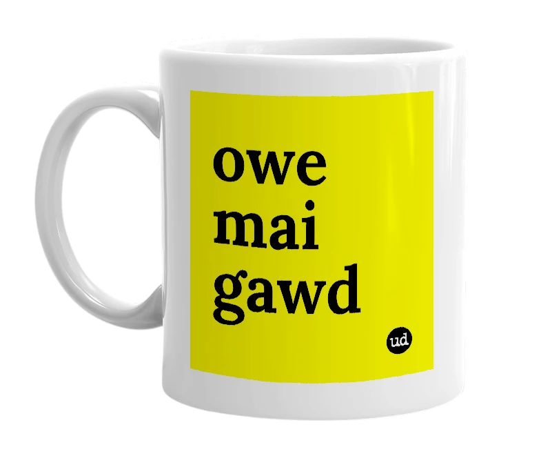 White mug with 'owe mai gawd' in bold black letters