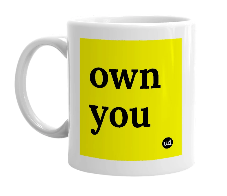 White mug with 'own you' in bold black letters