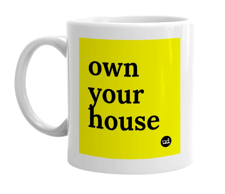 White mug with 'own your house' in bold black letters