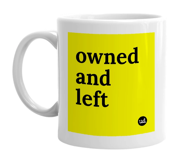 White mug with 'owned and left' in bold black letters