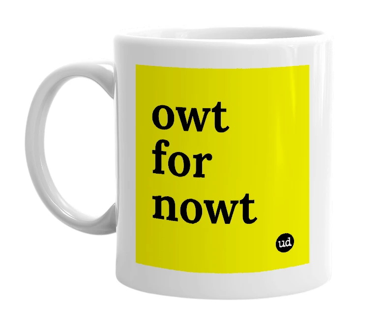 White mug with 'owt for nowt' in bold black letters