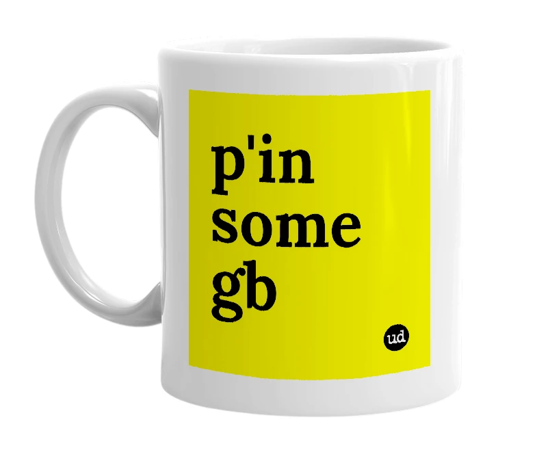 White mug with 'p'in some gb' in bold black letters