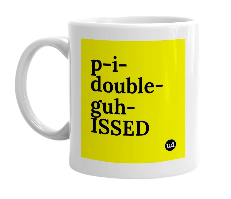 White mug with 'p-i-double-guh-ISSED' in bold black letters