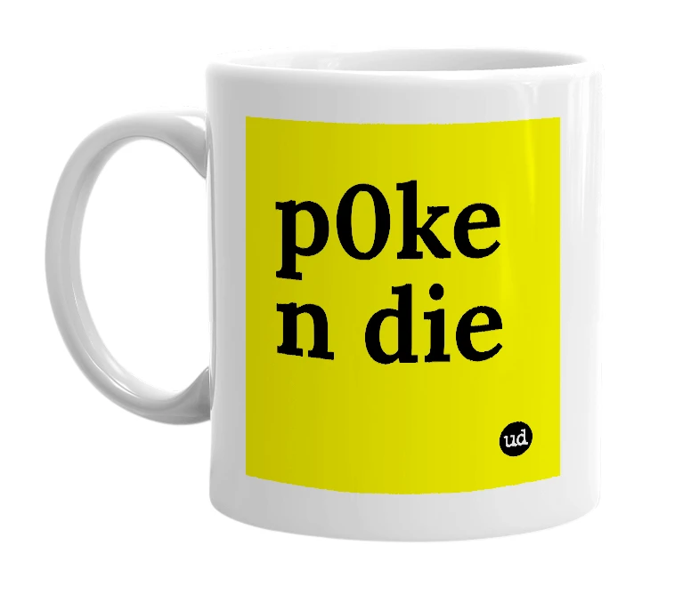 White mug with 'p0ke n die' in bold black letters