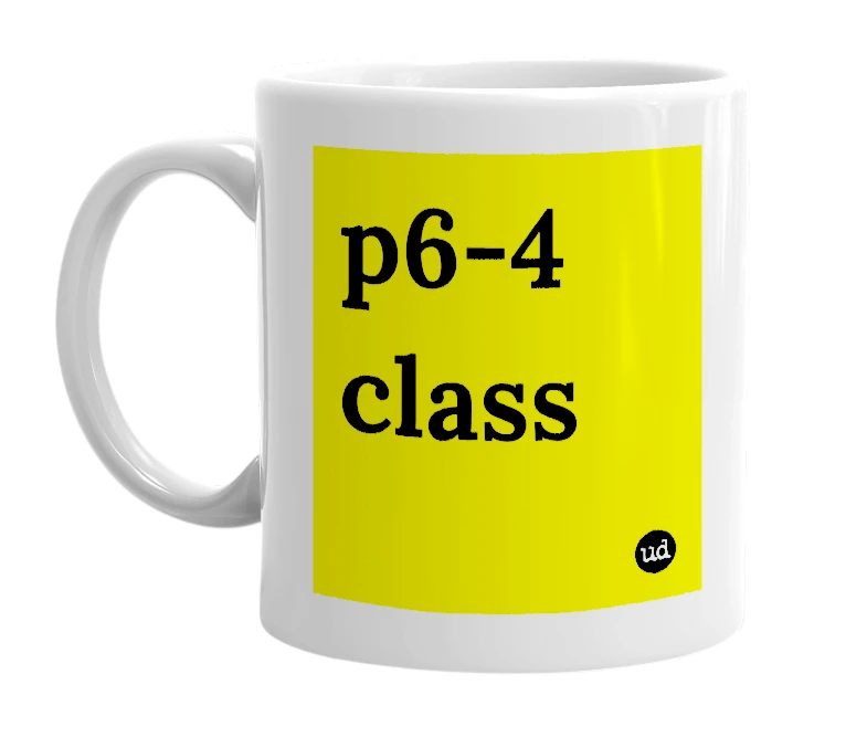 White mug with 'p6-4 class' in bold black letters