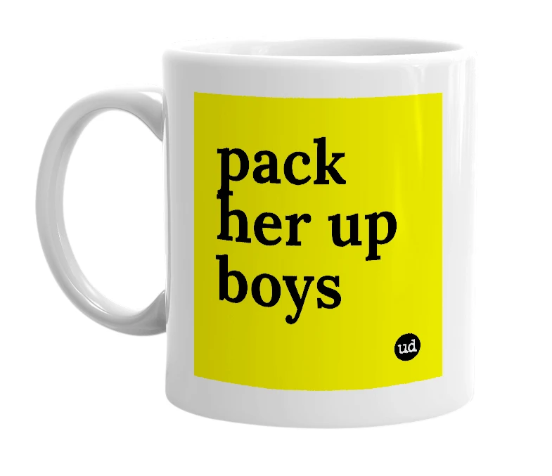 White mug with 'pack her up boys' in bold black letters