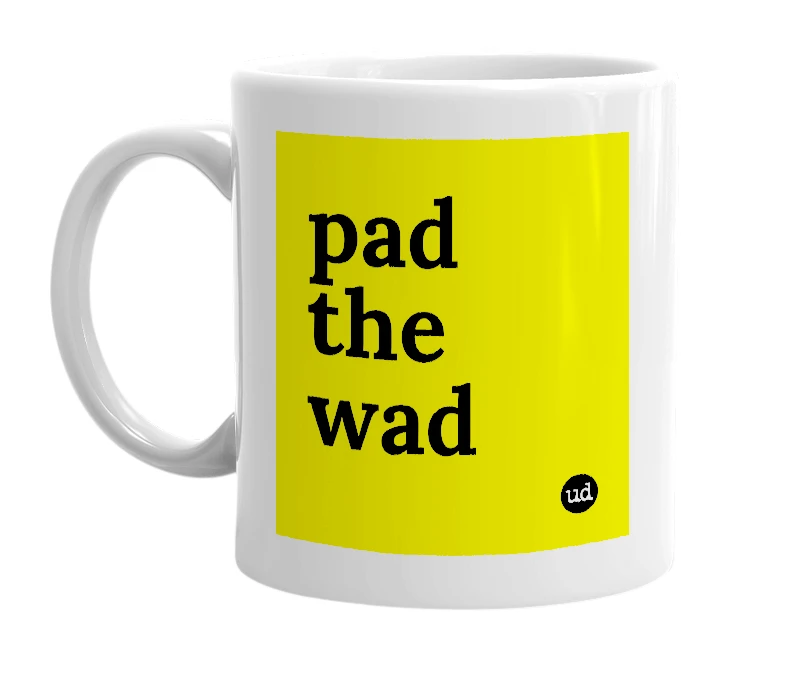 White mug with 'pad the wad' in bold black letters