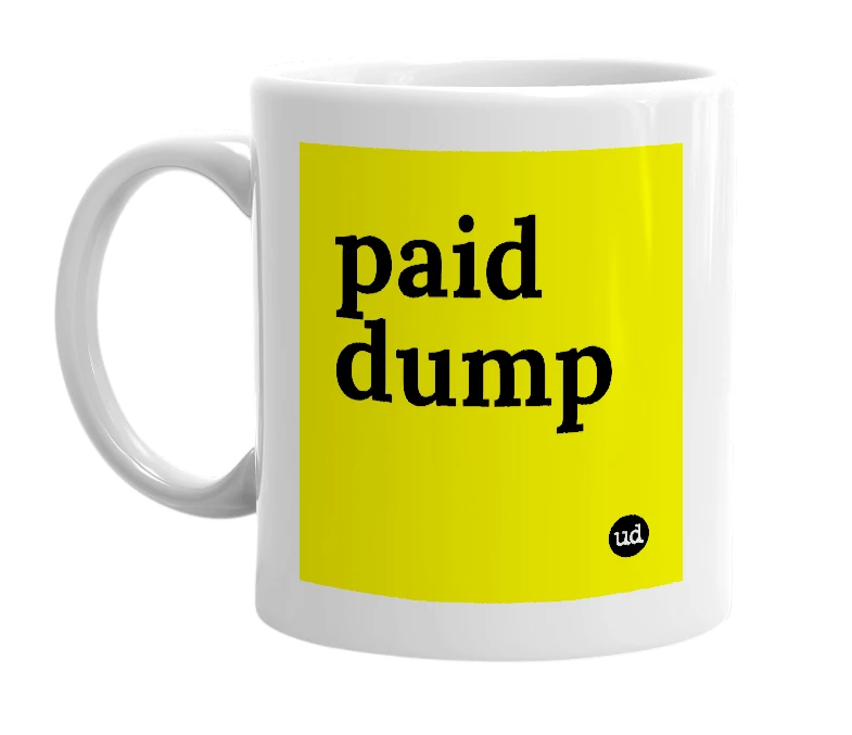 White mug with 'paid dump' in bold black letters