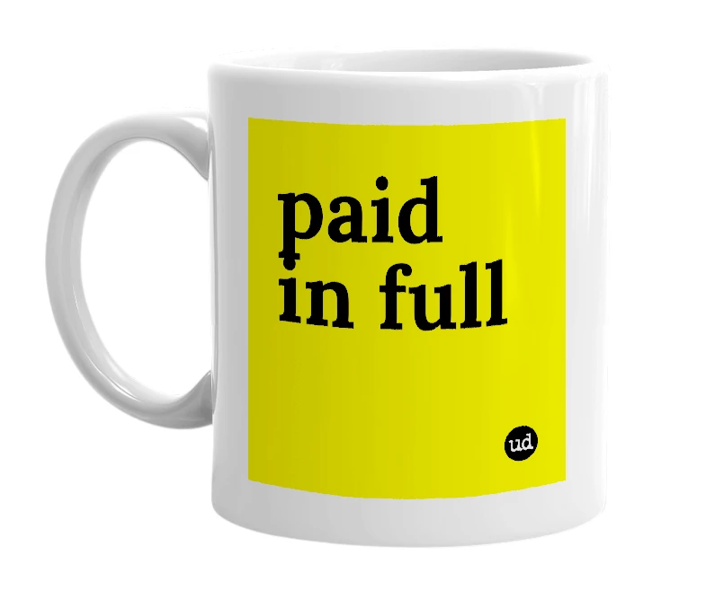 White mug with 'paid in full' in bold black letters