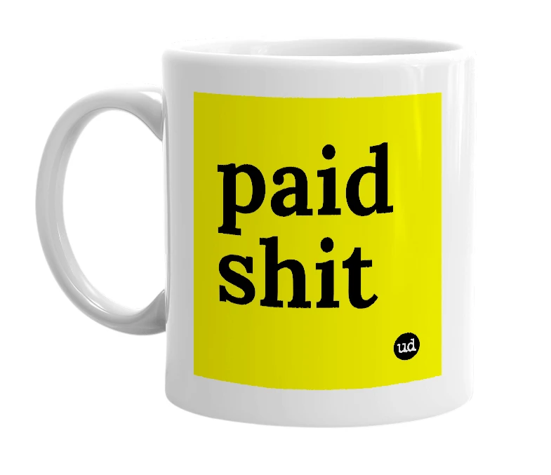 White mug with 'paid shit' in bold black letters