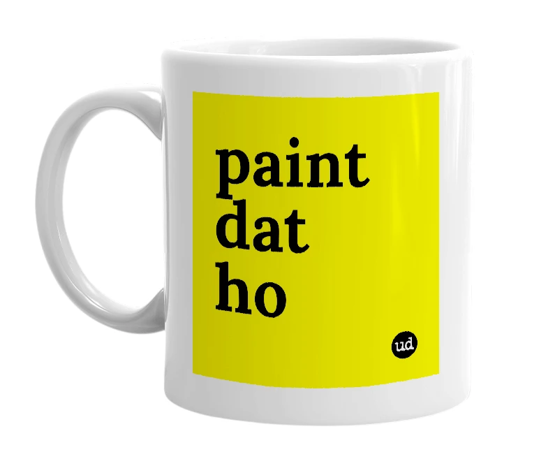 White mug with 'paint dat ho' in bold black letters
