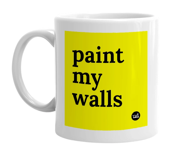White mug with 'paint my walls' in bold black letters
