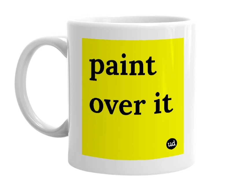 White mug with 'paint over it' in bold black letters