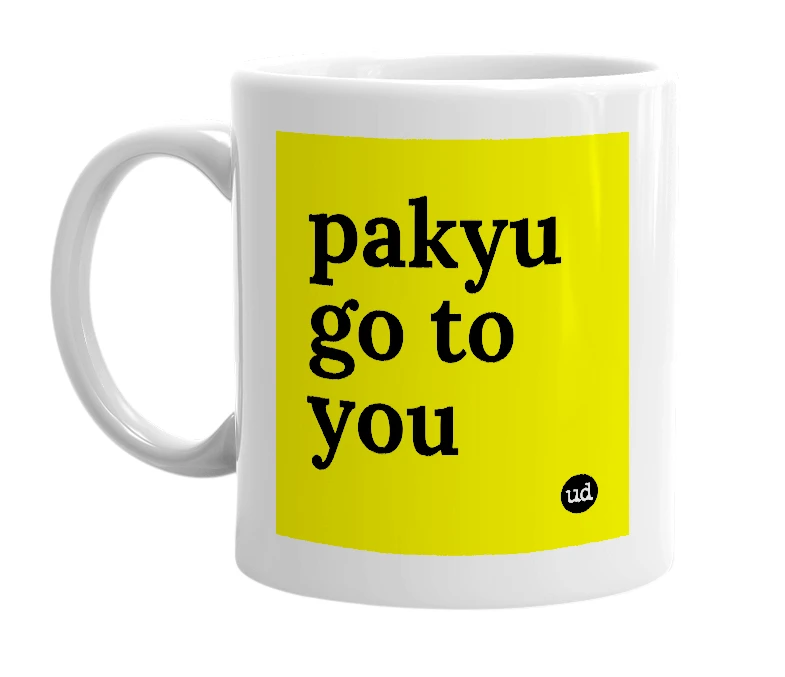 White mug with 'pakyu go to you' in bold black letters