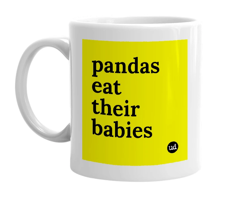 White mug with 'pandas eat their babies' in bold black letters