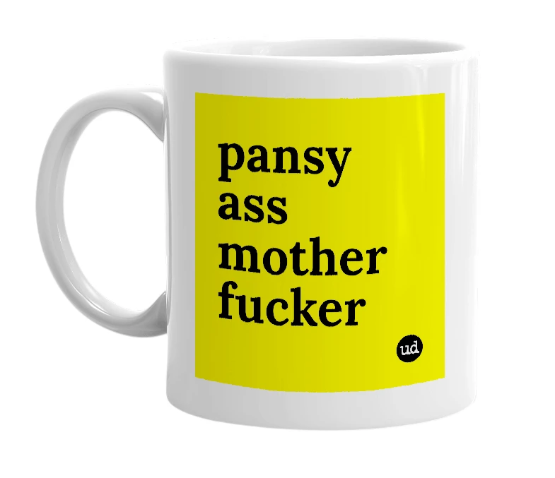 White mug with 'pansy ass mother fucker' in bold black letters