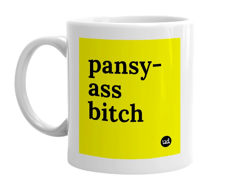 White mug with 'pansy-ass bitch' in bold black letters