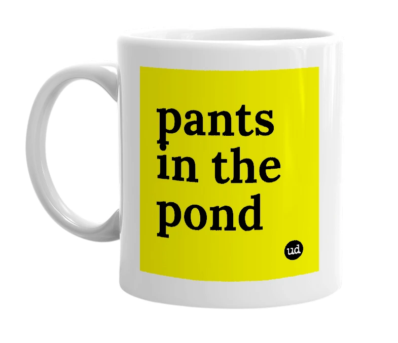White mug with 'pants in the pond' in bold black letters