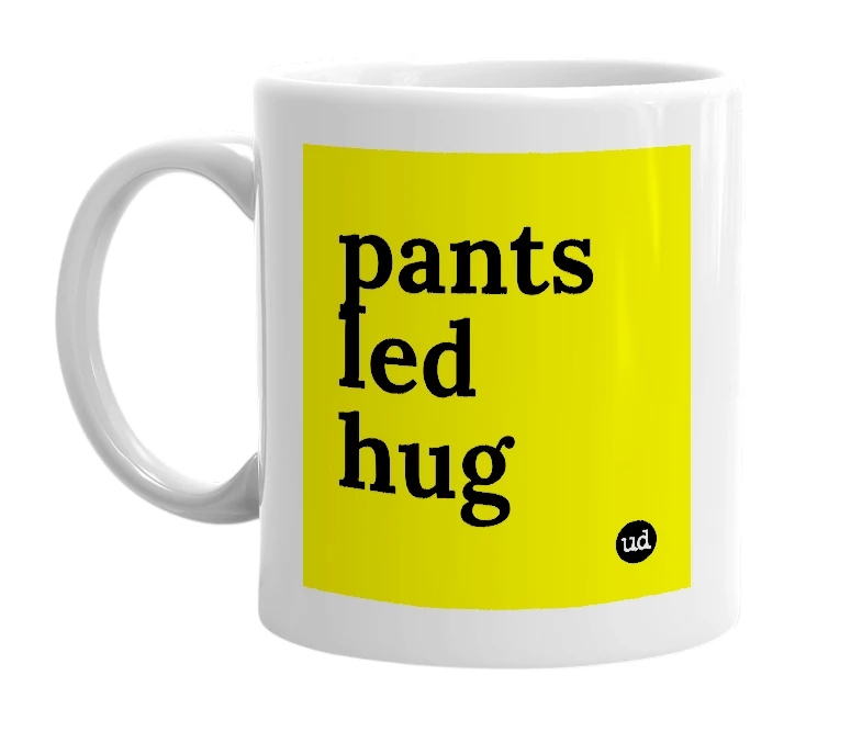 White mug with 'pants led hug' in bold black letters