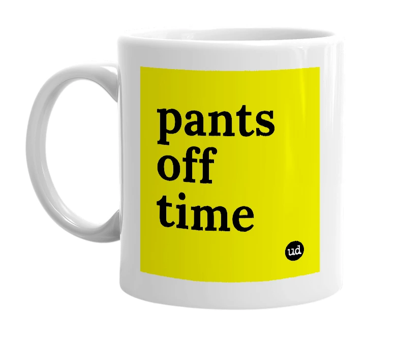 White mug with 'pants off time' in bold black letters