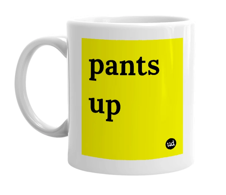 White mug with 'pants up' in bold black letters