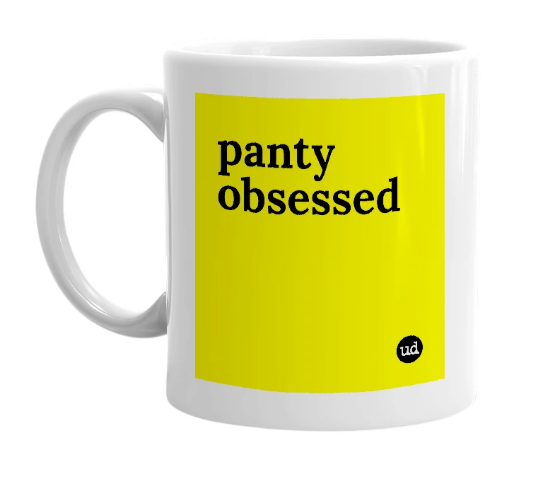 White mug with 'panty obsessed' in bold black letters