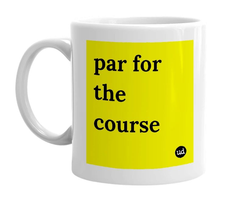 White mug with 'par for the course' in bold black letters