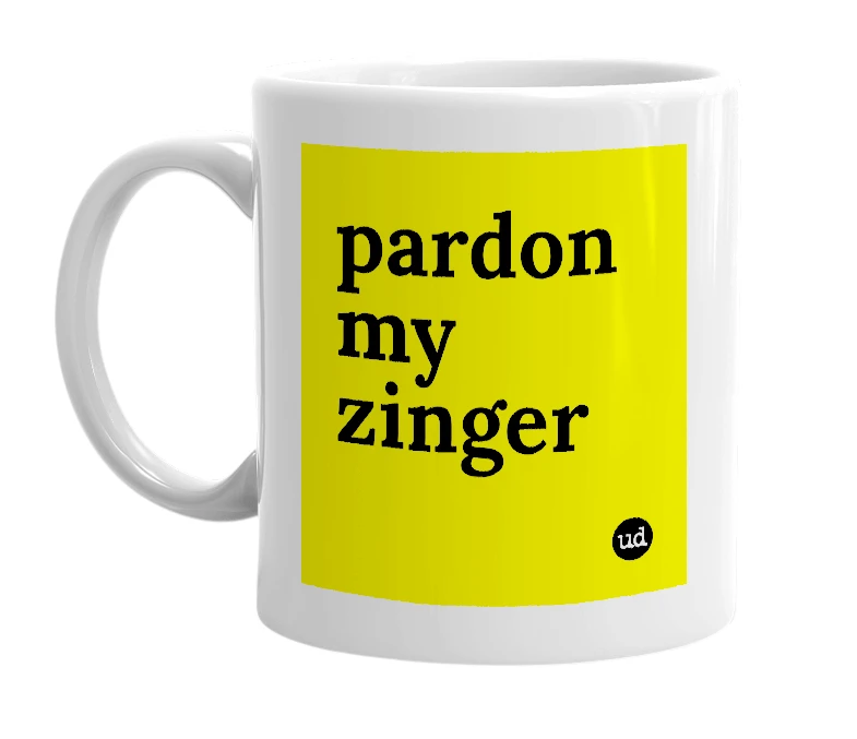 White mug with 'pardon my zinger' in bold black letters