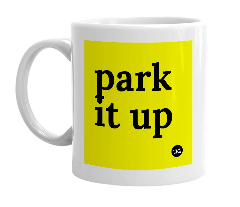 White mug with 'park it up' in bold black letters