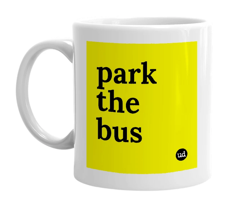 White mug with 'park the bus' in bold black letters