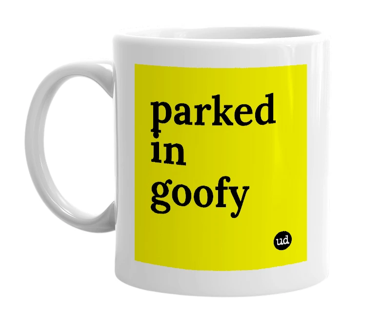 White mug with 'parked in goofy' in bold black letters