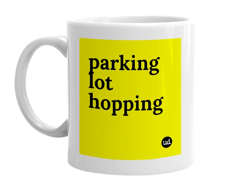 White mug with 'parking lot hopping' in bold black letters