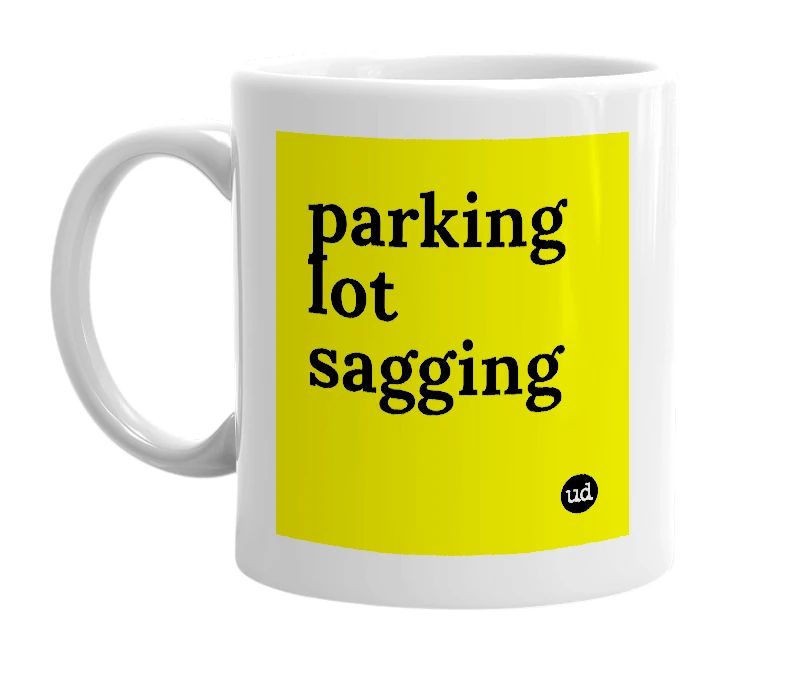 White mug with 'parking lot sagging' in bold black letters