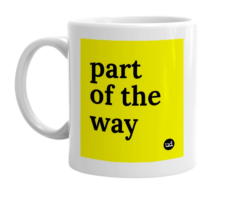 White mug with 'part of the way' in bold black letters
