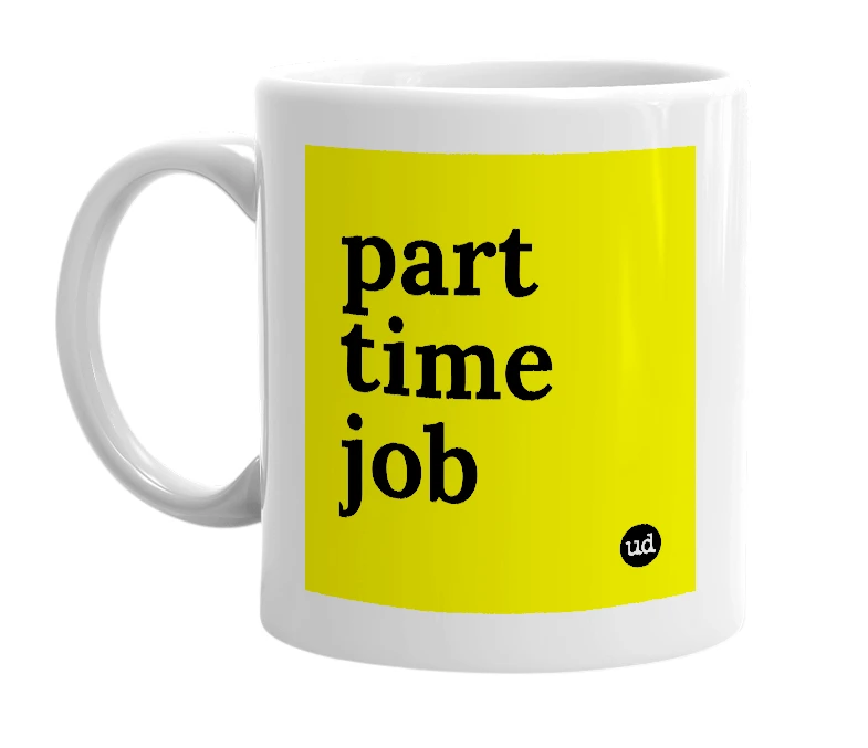 White mug with 'part time job' in bold black letters