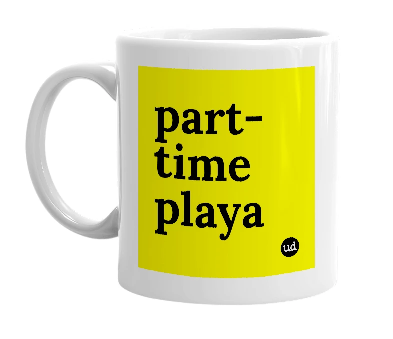 White mug with 'part-time playa' in bold black letters