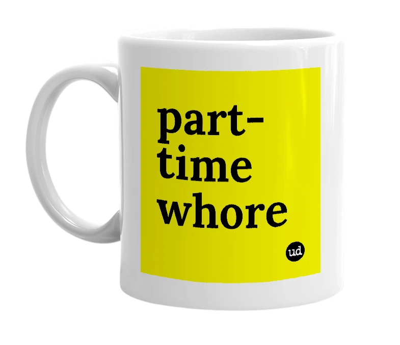 White mug with 'part-time whore' in bold black letters