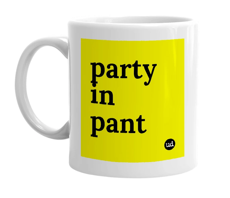 White mug with 'party in pant' in bold black letters