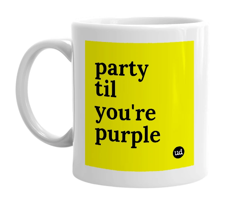 White mug with 'party til you're purple' in bold black letters