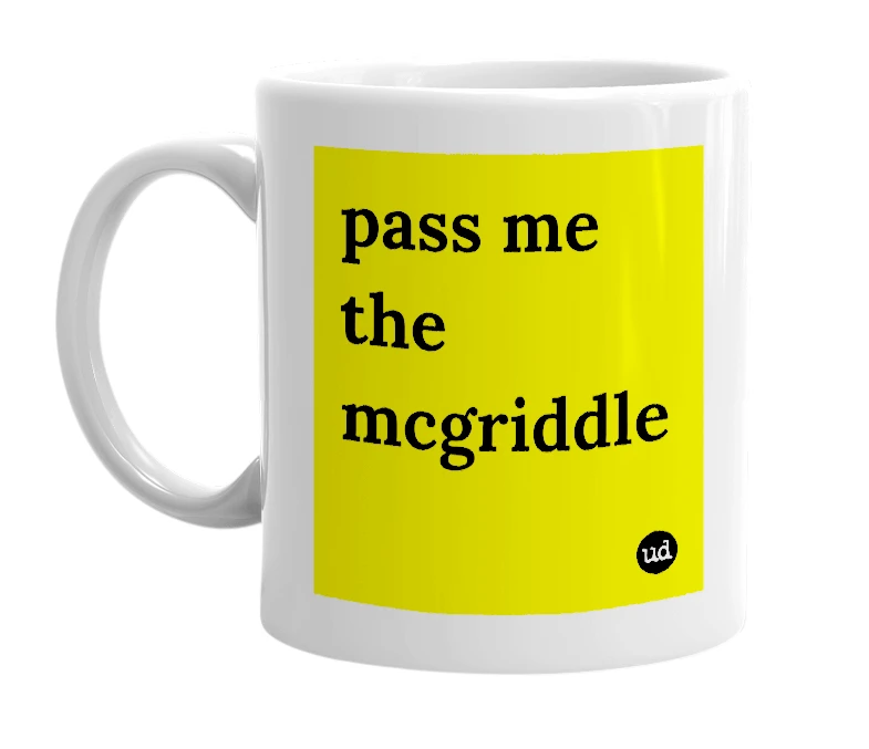 White mug with 'pass me the mcgriddle' in bold black letters