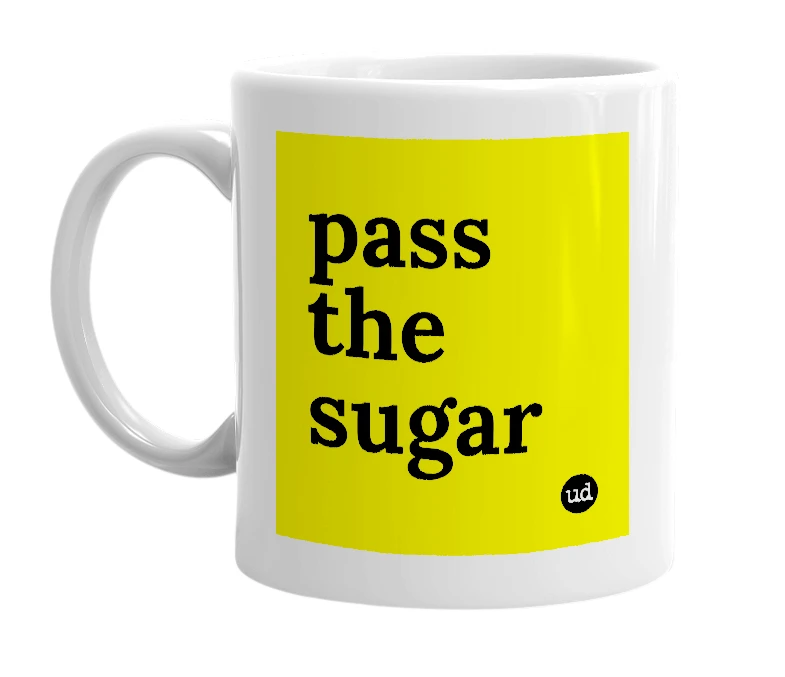White mug with 'pass the sugar' in bold black letters