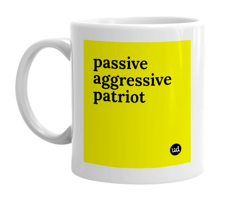 White mug with 'passive aggressive patriot' in bold black letters