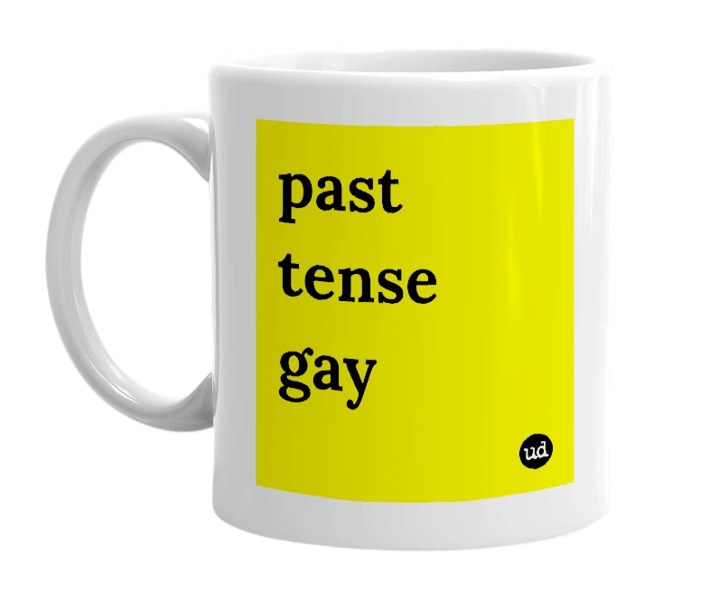 White mug with 'past tense gay' in bold black letters