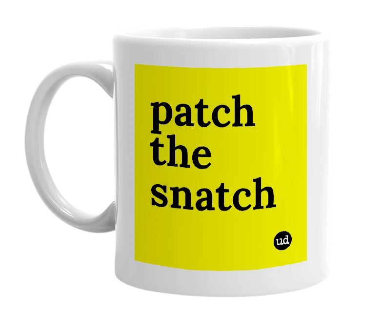 White mug with 'patch the snatch' in bold black letters