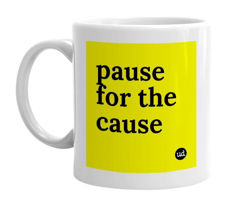 White mug with 'pause for the cause' in bold black letters