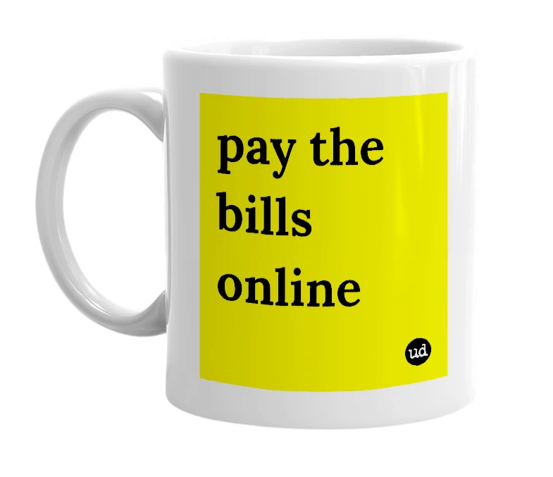 White mug with 'pay the bills online' in bold black letters