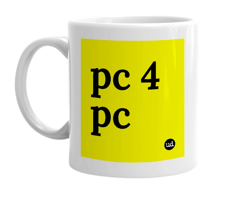 White mug with 'pc 4 pc' in bold black letters