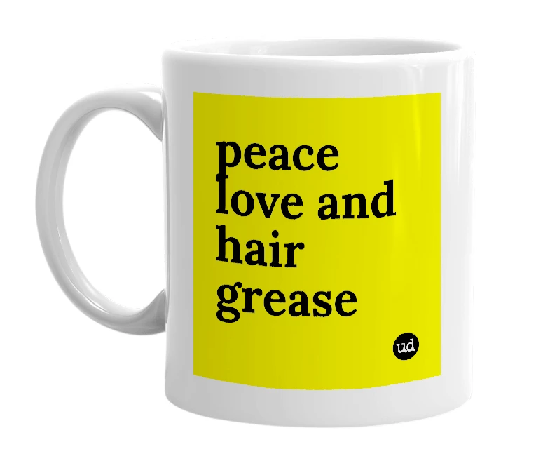 White mug with 'peace love and hair grease' in bold black letters